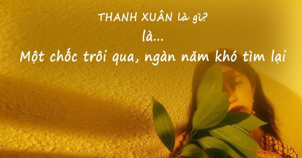 Những câu nói hay về thanh xuân tươi đẹp và rực rỡ nhất trong đời 2 Những câu nói hay về thanh xuân tươi đẹp và rực rỡ nhất trong đời